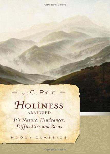 Holiness (Abridged): Its Nature, Hindrances, Difficulties, and Roots (Moody Classics)