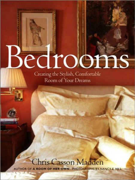 Bedrooms: Creating the Stylish, Comfortable Room of Your Dreams