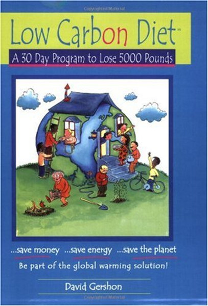 Low Carbon Diet: A 30 Day Program to Lose 5000 Pounds--Be Part of the Global Warming Solution!