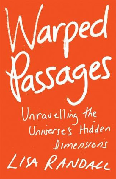 Warped Passages: Unravelling the Universe's Hidden Dimensions