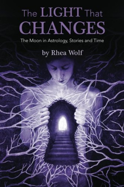 The Light That Changes: The Moon in Astrology, Stories and Time