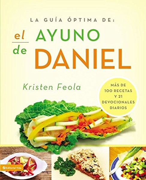 La guia ptima para el ayuno de Daniel: Ms de 100 recetas y 21 devocionales diarios (La Guia Optima Para) (Spanish Edition)