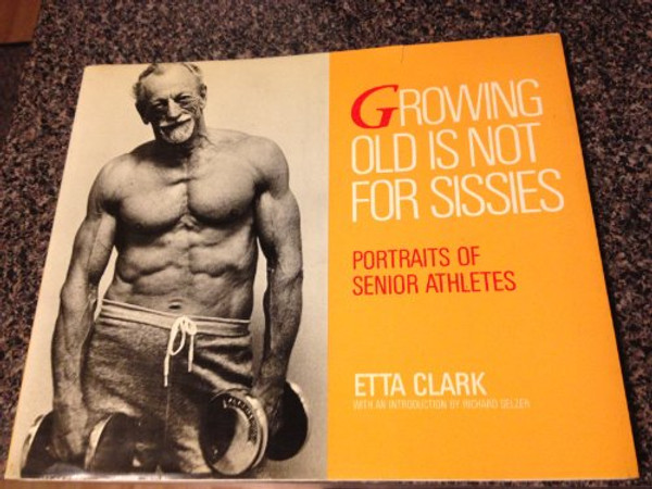 Growing Old Is Not for Sissies: Portraits of Senior Athletes