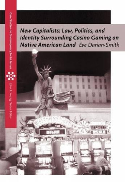 New Capitalists: Law, Politics, and Identity Surrounding Casino Gaming on Native American Land (Case Studies on Contemporary Social Issues)