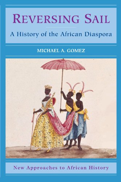 Reversing Sail: A History of the African Diaspora (New Approaches to African History)