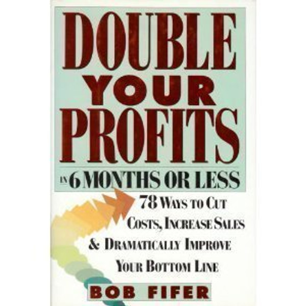 Double Your Profits in 6 Months or Less