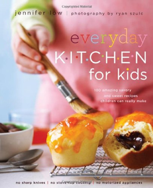 Everyday Kitchen For Kids: 100 Amazing Savory and Sweet Recipes Children Can Really Make
