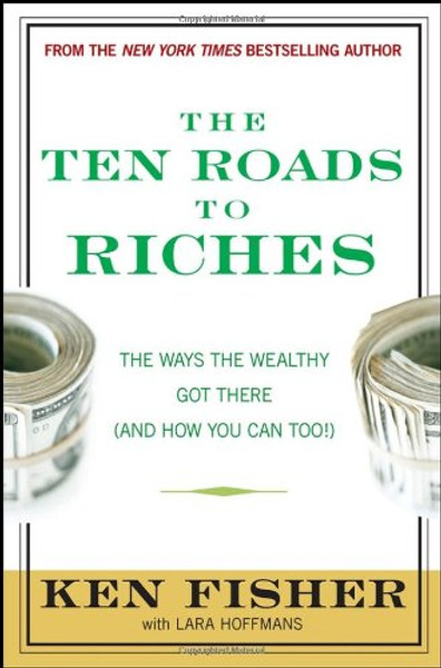 The Ten Roads to Riches: The Ways the Wealthy Got There (And How You Can Too!)