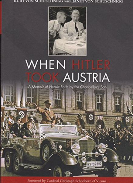 When Hitler Took Austria: A Memoir of Heroic Faith by the Chancellor's Son