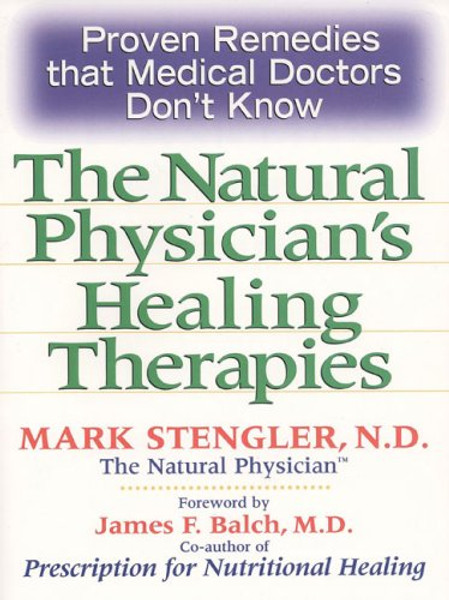 Natural Physician's Healing Therapies: Proven Remedies that Medical Doctors Don't Know