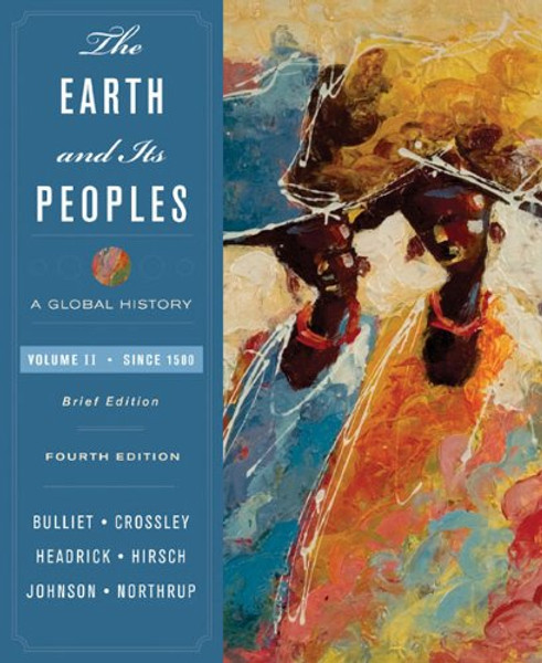 2: The Earth and Its Peoples: A Global History, Brief Edition, Volume II: Since 1500