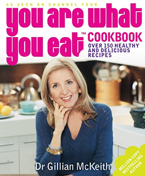 You Are What You Eat Cookbook: Over 150 Easy And Delicious Recipes To Inspire The Healthy New