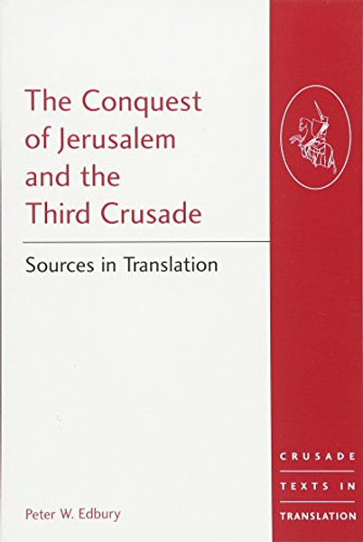 The Conquest of Jerusalem and the Third Crusade: Sources in Translation (Crusade Texts in Translation)