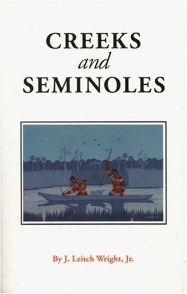 Creeks and Seminoles: The Destruction and Regeneration of the Muscogulge People (Indians of the Southeast)