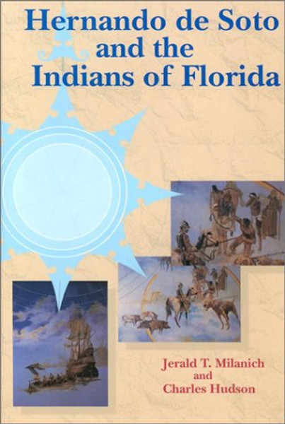 Hernando de Soto and the Indians of Florida (Florida Museum of Natural History: Ripley P. Bullen Series)