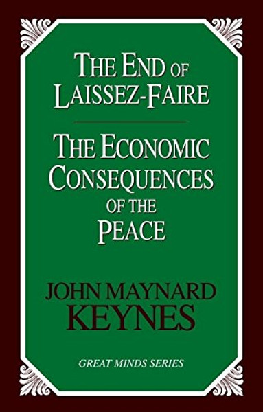 The End of Laissez-Faire: The Economic Consequences of the Peace (Great Minds)