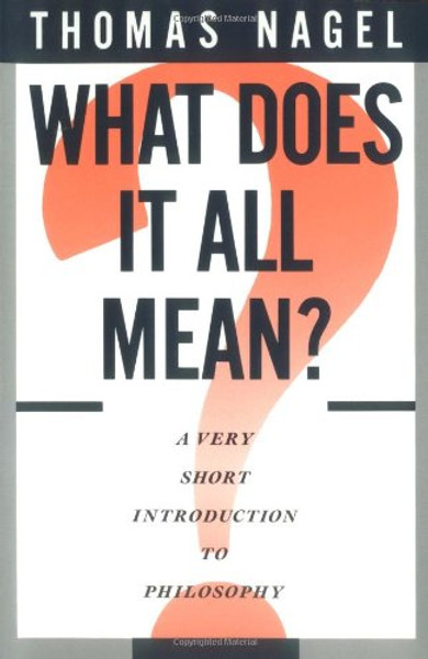 What Does It All Mean?: A Very Short Introduction to Philosophy