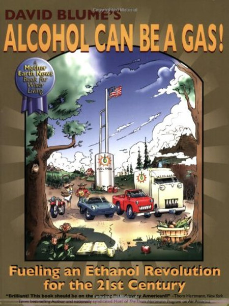 Alcohol Can Be a Gas!: Fueling an Ethanol Revolution for the 21st Century