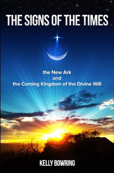 The Signs of the Times, the New Ark, and the Coming Kingdom of the Divine Will: God's Plan for Victory and Peace