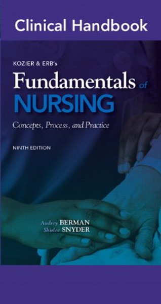 Clinical Handbook for Kozier & Erb's Fundamentals of Nursing (9th Edition) (Clinical Handbooks)