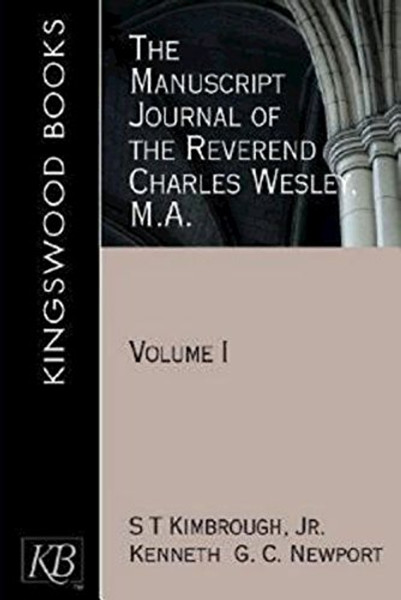 The Manuscript Journal of the Reverend Charles Wesley, M.A.: Volume 1 (Kingswood)