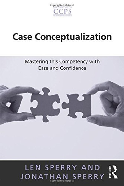Case Conceptualization: Mastering this Competency with Ease and Confidence (Core Competencies in Psychotherapy Series)