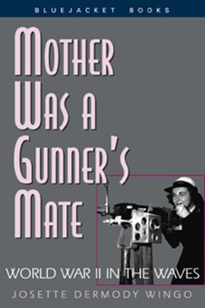 Mother was a Gunner's Mate: World War II in the Waves (Bluejacket Books)