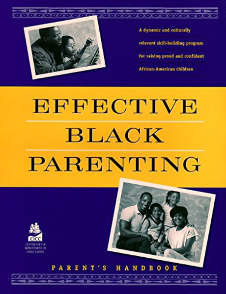 Effective Black Parenting; The Proven Program to Help in Raising Proud, Confident and Healthy African American Children (Parent's Handbook)