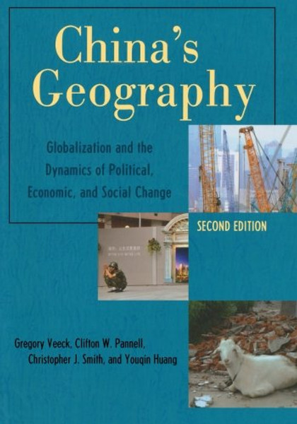 China's Geography: Globalization and the Dynamics of Political, Economic, and Social Change (Changing Regions in a Global Context: New Perspectives in Regional Geography Ser)