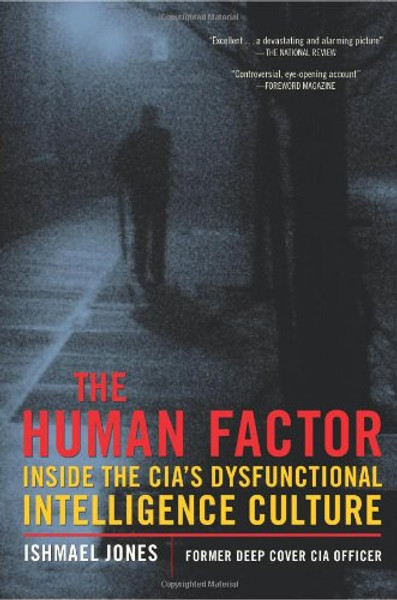 The Human Factor: Inside the CIA's Dysfunctional Intelligence Culture (Encounter Broadsides)