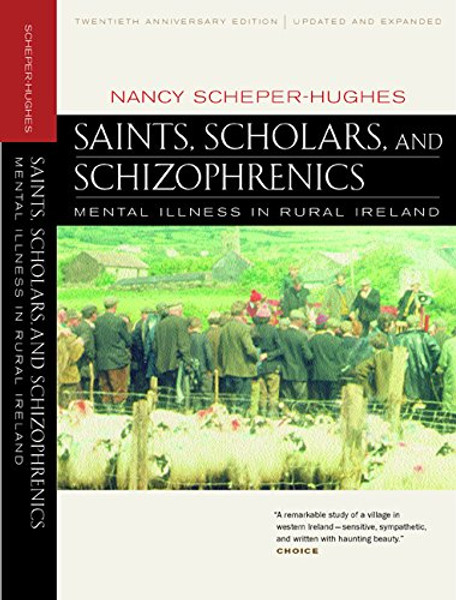 Saints, Scholars, and Schizophrenics: Mental Illness in Rural Ireland, Twentieth Anniversary Edition, Updated and Expanded