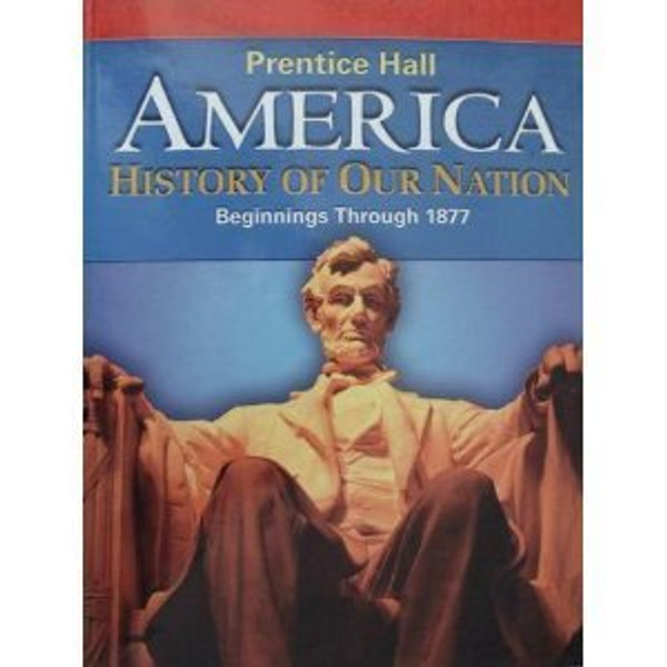 America: History of Our Nation: Beginnings Through 1877