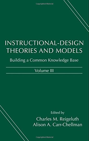 3: Instructional-Design Theories and Models, Volume III: Building a Common Knowledge Base