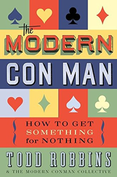 The Modern Con Man: How to Get Something for Nothing