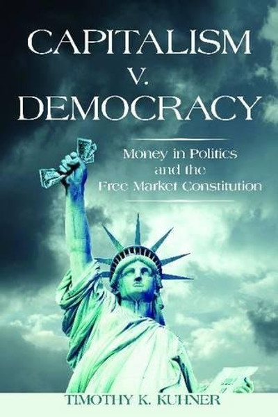 Capitalism v. Democracy: Money in Politics and the Free Market Constitution