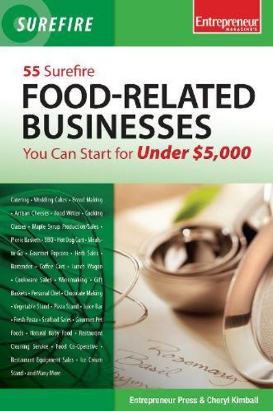 55 Surefire Food-Related Businesses You Can Start for Under $5000 (Surefire Series)