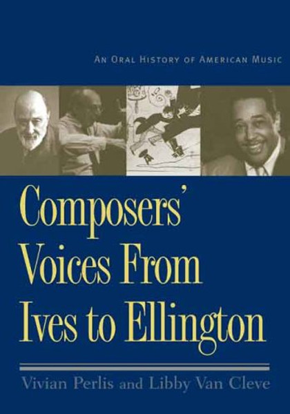 Composers Voices from Ives to Ellington: An Oral History of American Music