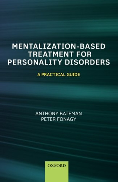 Mentalization Based Treatment for Personality Disorders: A Practical Guide