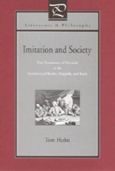 Imitation and Society: The Persistence of Mimesis in the Aesthetics of Burke, Hogarth, and Kant (Literature and Philosophy)