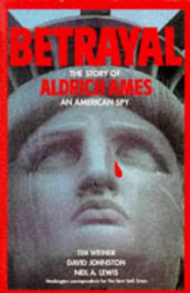 Betrayal: The Story of Aldrich Ames an American Spy