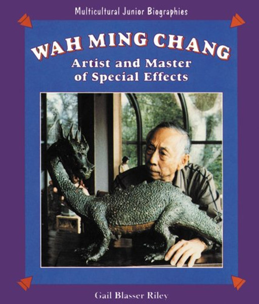 Wah Ming Chang: Artist and Master of Special Effects (Multicultural Junior Biographies)