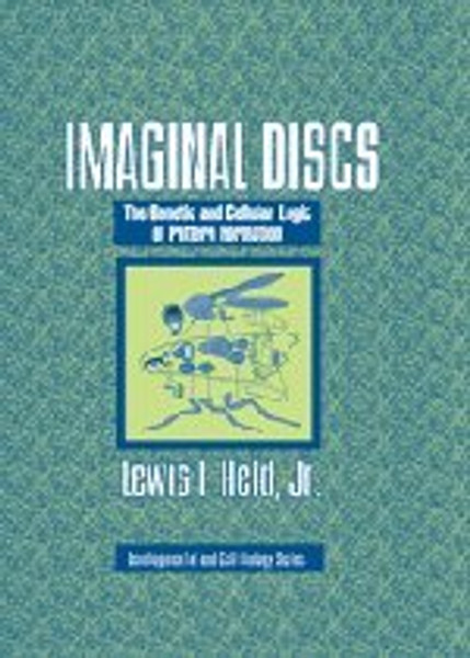 39: Imaginal Discs: The Genetic and Cellular Logic of Pattern Formation (Developmental and Cell Biology Series)