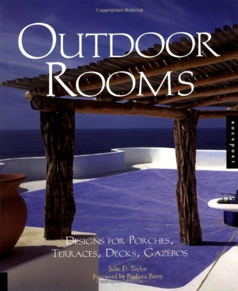Outdoor Rooms: Design for Porches, Terraces, Decks, Gazebos