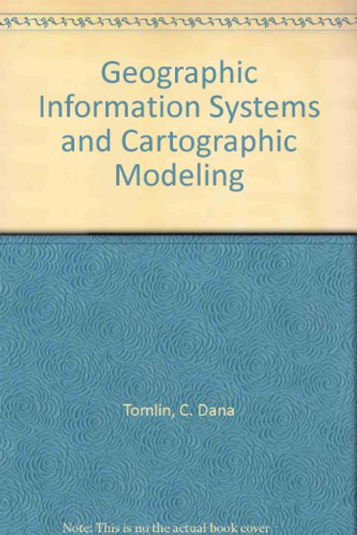 Geographic Information Systems and Cartographic Modeling
