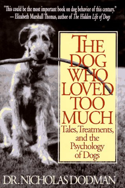 The Dog Who Loved Too Much: Tales, Treatment And The Psychology Of Dogs