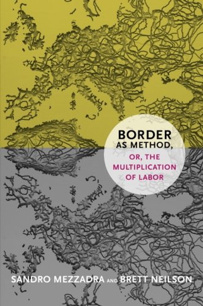 Border as Method, or, the Multiplication of Labor (a Social Text book)