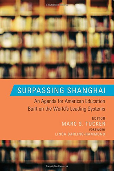 Surpassing Shanghai: An Agenda for American Education Built on the World's Leading Systems