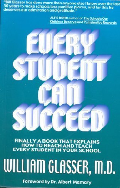 Every Student Can Succeed: Finally A Book That Explains How to reach and Teach Every Student in your School