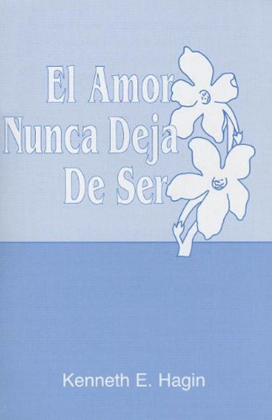 El Amor Nunca Deja de Ser (Love Never Fails) (Spanish Edition)