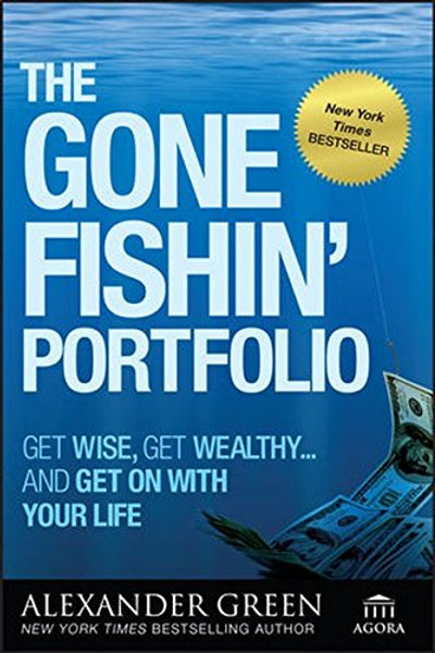 The Gone Fishin' Portfolio: Get Wise, Get Wealthy...and Get on With Your Life